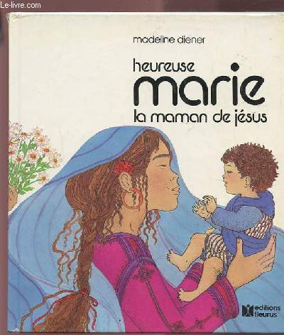 HEUREUSE MARIE LA MAMAN DE JESUS.