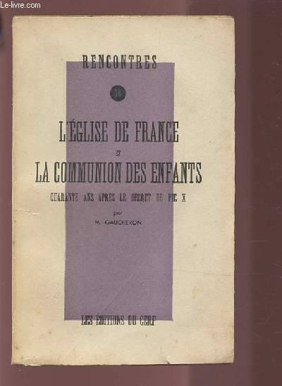 L'EGLISE DE FRANCE ET LA COMMUNION DES ENFANTS - QUARANTE ANS APRES LE DECRET DE PIE X. - RENCONTRES N 38.
