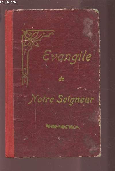 LE SAINT EVANGILE DE JESUS CHRIST - CONCORDANCE DES QUATRE EVANGILES.