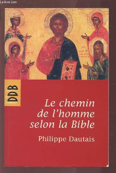 LE CHEMIN DE L'HOMME SELON LA BIBLE - ESSAI D'ANTHROPOLOGIE JUDEO CHRETIENNE.