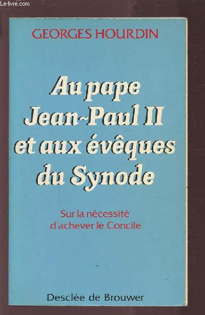 AU PAPE JEAN PAUL II ET AUX EVEQUES DU SYNODE - SUR LA NECESSITE D'ACHEVER LE CONCILE.