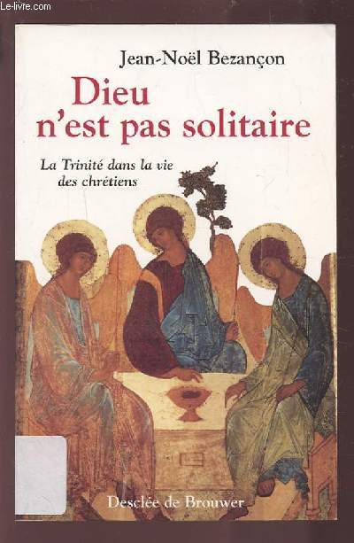 DIEU N'EST PAS SOLITAIRE - LA TRINITE DANS LA VIE DES CHRETIENS.