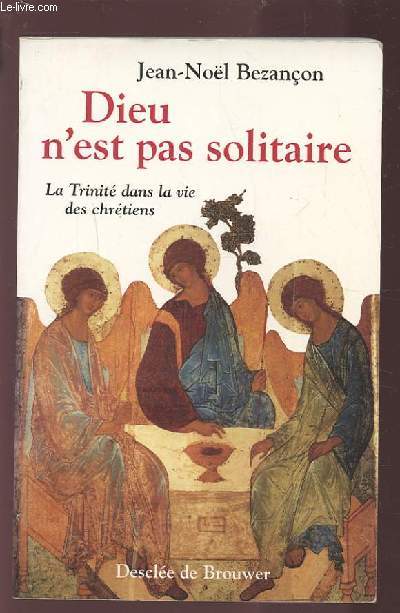 DIEU N'EST PAS SOLITAIRE - LA TRINITE DANS LA VIE DES CHRETIENS.