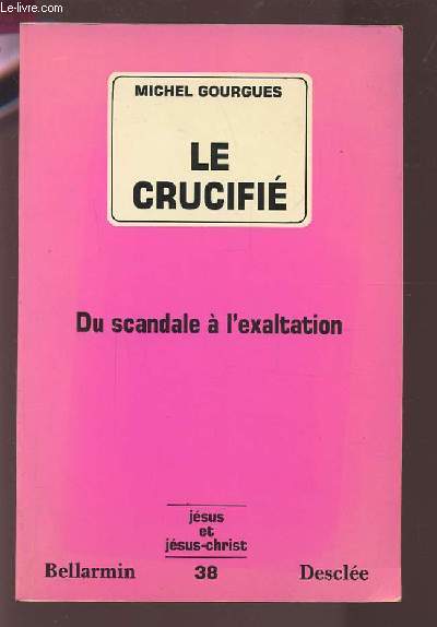 LE CRUCIFIE - DU SCANDALE A L'EXALTATION.