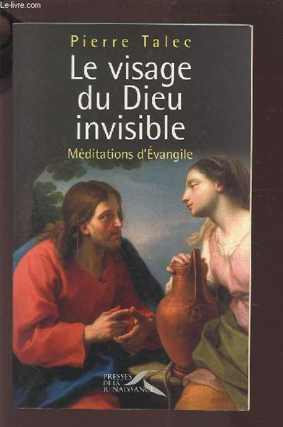 LE VISAGE DU DIEU INVISIBLE - MEDITATIONS D'EVANGILE.