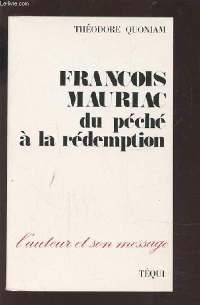 FRANCOIS MAURIAC - DU PECHE A LA REDEMPTION.