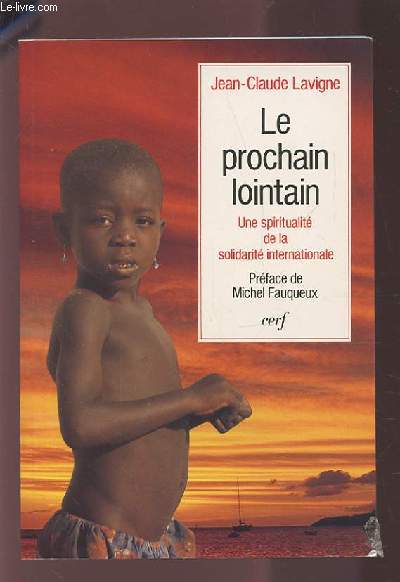 LE PROCHAIN LOINTAIN - UNE SPIRITUALITE DE LA SOLIDARITE INTERNATIONALE.
