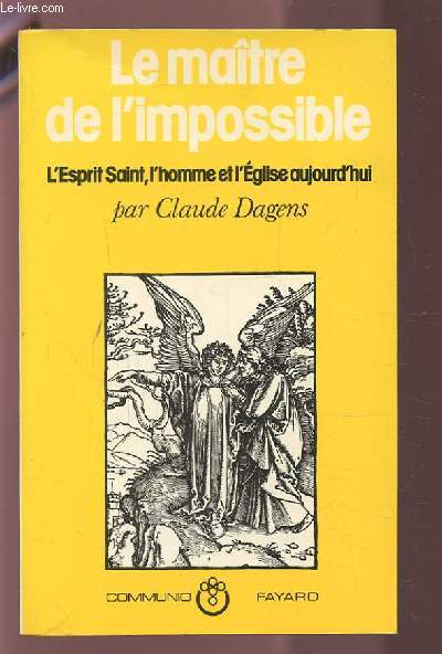 LE MAITRE DE L'IMPOSSIBLE - L'ESPRIT SAINT, L'HOMME ET L'EGLISE AUJOURD'HUI.