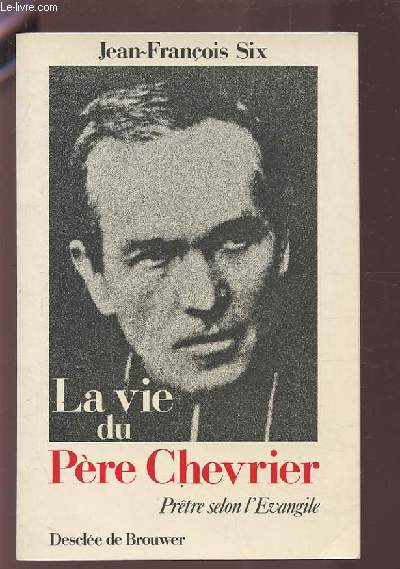 LA VIE DU PERE CHEVRIER - PRETRE SELON L'EVANGILE.