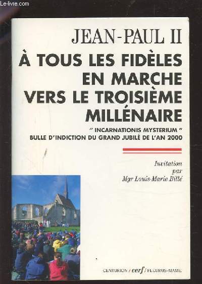 A TOUS LES FIDELES EN MARCHE VERS LE TROISIEME MILLENAIRE - INCARNATIONIS MYSTERIUM BULLE D'INDICTION DU GRAND JUBILE DE L'AN 2000.