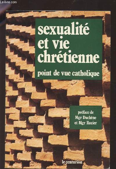 SEXUALITE ET VIE CHRETIENNE - POINT DE VUE CATHOLIQUE.