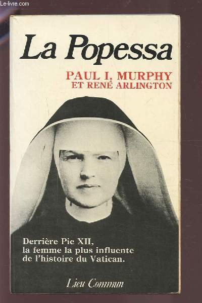 LA POPESSA - PAUL I. MURPHY ET RENE ARLINGTON - DERRIERE PIE XII, LA FEMME LA PLUS INFLUENTE DE L'HISTOIRE DU VATICAN.