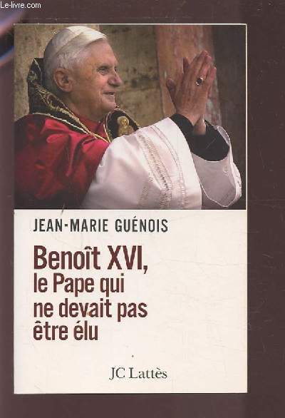 BENOIT XVI, LE PAPE QUI NE DEVAIT PAS ETRE ELU.