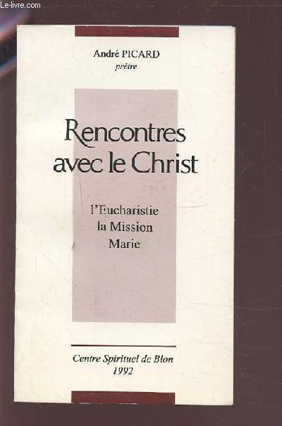 RENCONTRES AVEC LE CHRIST - L'EUCHARISTIE LA MISSION MARIE.