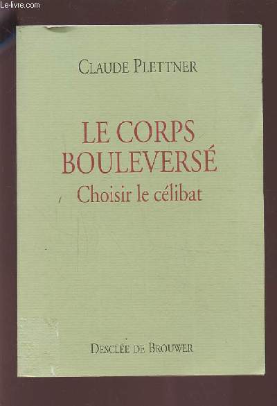 LE CORPS BOULEVERSE - CHOISIR LE CELIBAT.