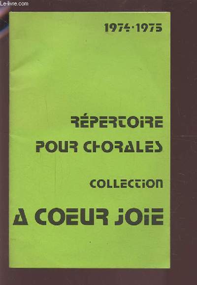 REPERTOIRE POUR CHORALES 1974-1975 - COLLECTION A COEUR JOIE.