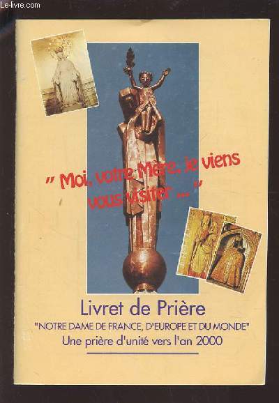 LIVRET DE PRIERE - NOTRE DAME DE FRANCE, D'EUROPE ET DU MONDE - UNE PRIERE D'UNITE VERS L'AN 2000.