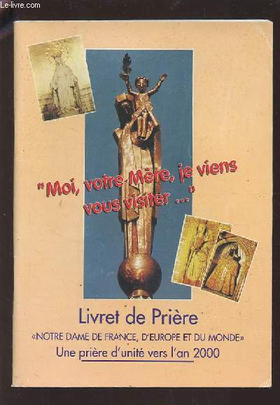 LIVRET DE PRIERE - NOTRE DAME DE FRANCE, D'EUROPE ET DU MONDE - UNE PRIERE D'UNITE VERS L'AN 2000.