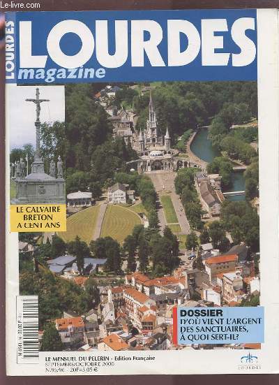 LOURDES MAGAZINE - LE MENSUEL DU PELERIN - N95/96 SEPTEMBRE/OCTOBRE 2000 : LE CALVAIRE BRETON A CENT ANS - DOSSIER D'OU VIENT L'ARGENT DES SANCTUAIRES, A QUOI SERT IL?.