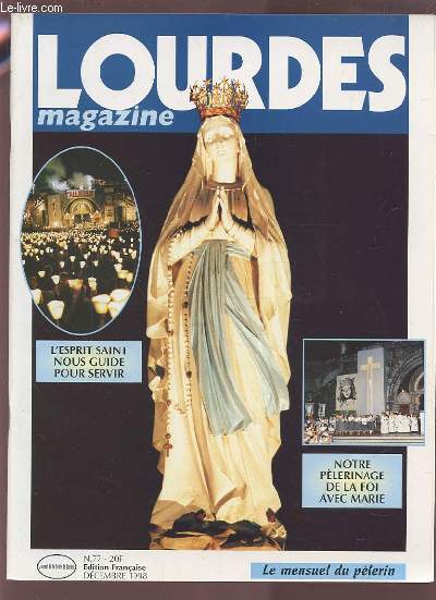 LOURDES MAGAZINE - LE MENSUEL DU PELERIN - N77 DECEMBRE 1998 : L'ESPRIT SANT NOUS GUIDE POUR SERVIR / NOTRE PELERINAGE DE LA FOI AVEC MARIE.