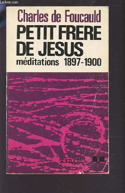 PETIT FRERE DE JESUS - MEDITATIONS 1897-1900.