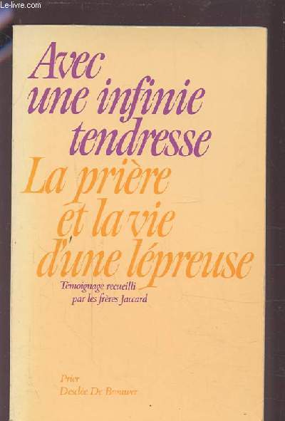 AVEC UNE INFINIE TENDRESSE - LA PRIERE ET LA VIE D'UNE LEPREUSE.