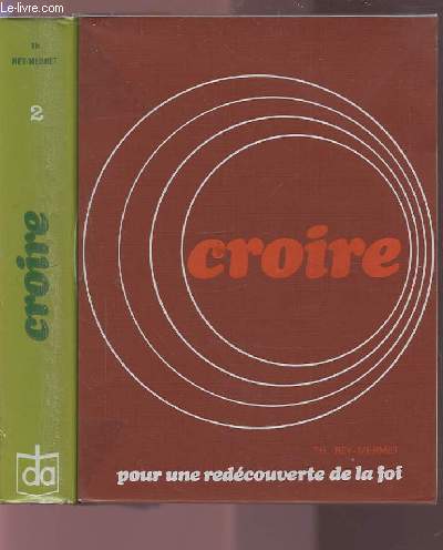CROIRE - POUR UNE REDECOUVERTE DE LA FOI - TOME 1 + TOME 2.