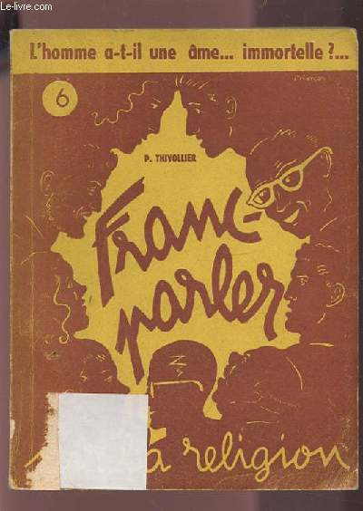 FRANC-PARLER SUR LA RELIGION - N6 : L'HOMME A-T-IL UNE AME ? IMMORTELLE ?.