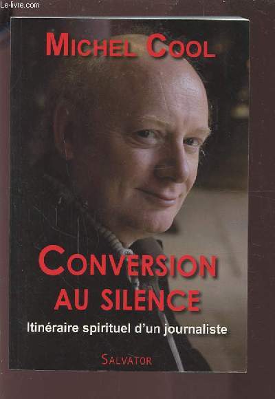 CONVERSION AU SILENCE - ITINERAIRE SPIRITUEL D'UN JOURNALISTE.