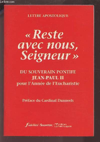 RESTE AVEC NOUS, SEIGNEUR - DU SOUVERAIN PONTIFE JEAN PAUL II A L'EPISCOPAT, AU CLERGE ET AUX FIDELES POUR L'ANNEE DE L'EUCHARISTIE.