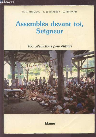 ASSEMBLES DEVANT TOI, SEIGNEUR - 100 CELEBRATIONS POUR ENFANTS.