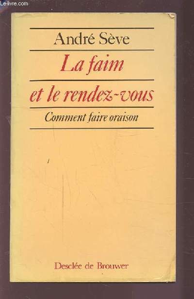 LA FAIM ET LE RENDEZ VOUS - COMMENT FAIRE ORAISON.