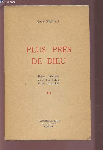 PLUS PRES DE DIEU - TOME 3 - BREVES REFLEXIONS POUR LES FETES ET LES DIMANCHES.