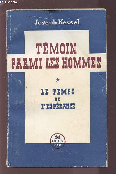 TEMOIN PARMI LES HOMMES - 1 : LE TEMPS DE L'ESPERANCE.