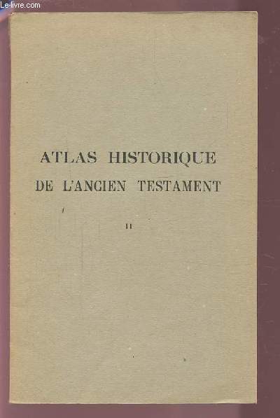 ATLAS HISTORIQUE DE L'ANCIEN TESTAMENT - TOME 2.