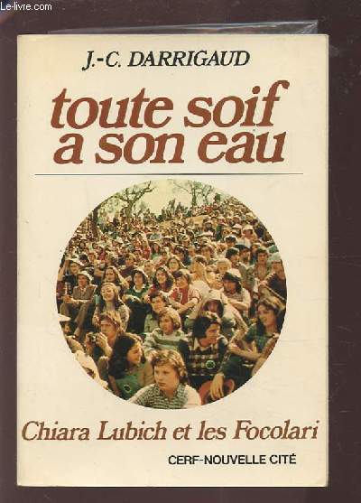 TOUTE SOIF A SON EAU - CHIARA LUBICH ET LES FOCOLARI.