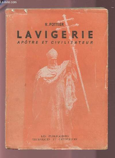 LAVIGERIE - APOTRE ET CIVILISATEUR.