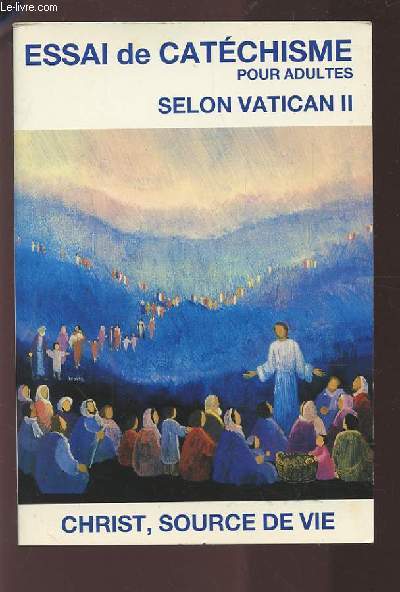 ESSAI DE CATECHISME POUR ADULTES - SELON VATICAN II.