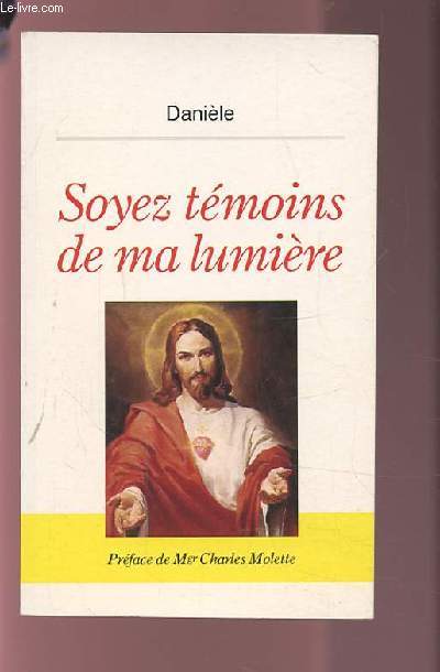 SOYEZ TEMOINS DE MA LUMIERE.