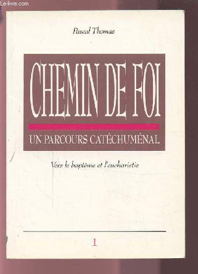 CHEMIN DE FOI - UN PARCOURS CATECHUMENAL 1 : VERS LE BAPTEME ET L'EUCHARISTIE.