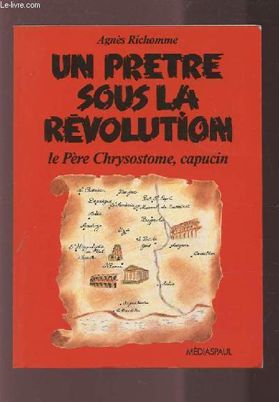 UN PRETRE SOUS LA REVOLUTION - LE PERE CHRYSOSTOME, CAPUCIN.