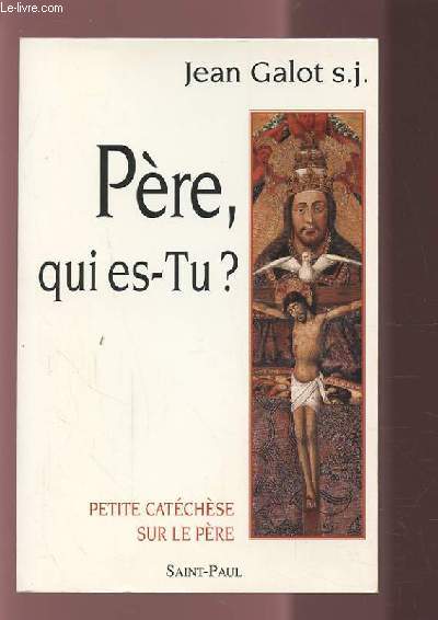 PERE, QUI ES TU ? - PETITE CATECHESE SUR LE PERE.