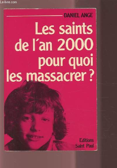 LES SAINTS DE L'AN 2000 POUR QUOI LES MASSACRER ?.