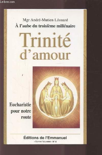 TRINITE D'AMOUR - EUCHARISTIE POUR NOTRE ROUTE - BONNES NOUVELLES N8.