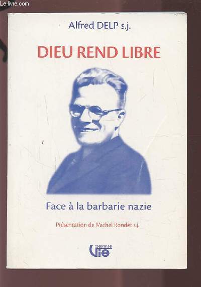 DIEU REND LIBRE - FACE A LA BARBARIE NAZIE.