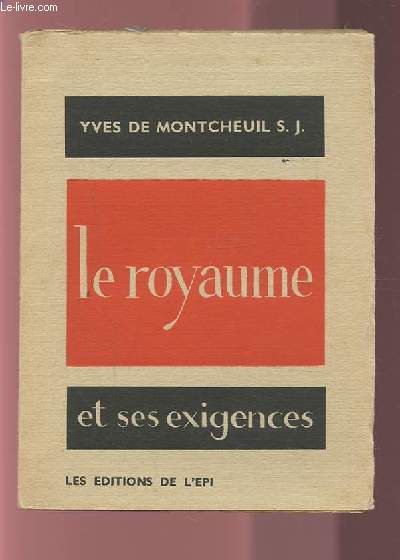 LE ROYAUME ET SES EXIGENCES - CAMP-RETRAITE DE RENTREE DE SEVRES SOLESMES, 1 - 14 OCTOBRE 1943 - RECOLLECTION A DES AGREGATIFS MI CAREME 1944.