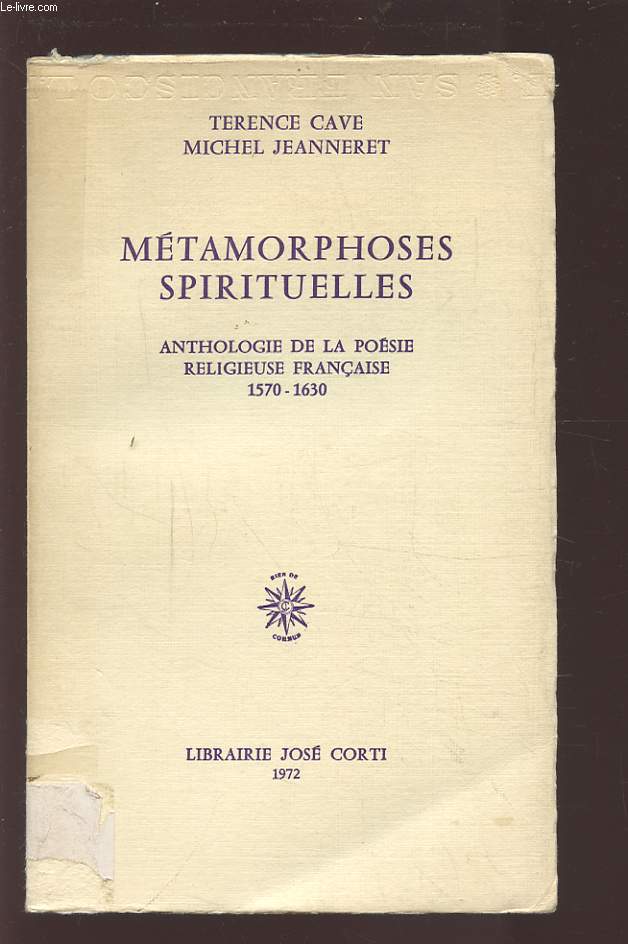 METAMORPHOSES SPIRITUELLES - ANTHOLOGIE DE LA POESIE RELIGIEUSE FRANCAISE 1570-1630.