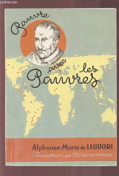 PAUVRE AVEC LES PAUVRES - ALPHONSE MARIE LIGUORI - FONDATEUR DES REDEMPTORISTES 1996 1787 1987.