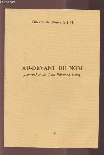AU-DEVANT DU NOM - APPROCHES DE JEAN EDOUARD LAMY.