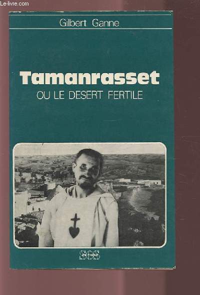 TAMANRASSET OU LE DESERT FERTILE.